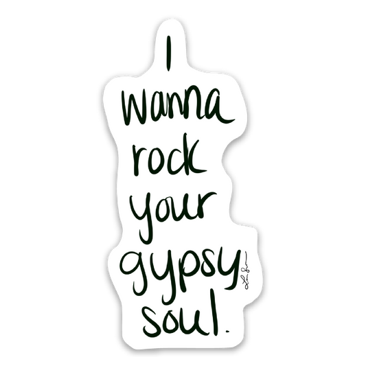 I Wanna Rock Your Gypsy Soul Sticker