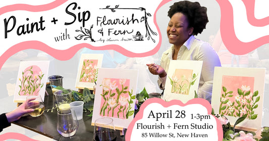 April 28 | Paint + Sip |  @ Flourish + Fern Studio - NEW HAVEN